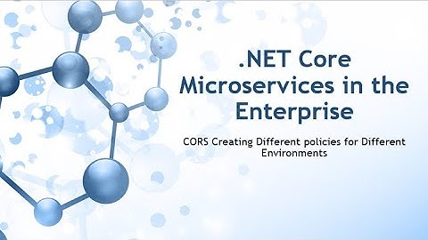 .NET Core Microservices in the Enterprise: Creating Different policies for Different Environments
