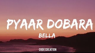 Bella - Pyaar Dobara | (Lyrics)