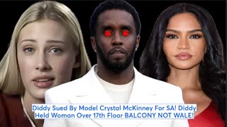 Diddy Sued By Model Crystal McKinney For SA! Diddy Held Woman Over 17th Floor BALCONY NOT WALE!