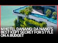 Ref:cHgxpVfVmTA M hotel danang: da nang's best kept secret for style on a budget