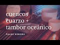 Cuencos de Cuarzo y Tambor Oceánico