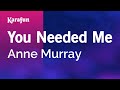 Karaoke You Needed Me - Anne Murray *