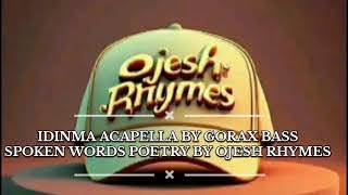 IDINMA ACAPELLA COVER BY @GORAX BASS|| SPOKEN WORDS POETRY BY OJESH RHYMES