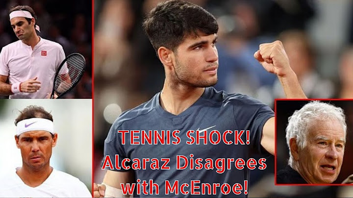 Carlos Alcaraz and John McEnroe had disagreement over Roger Federer and Rafael Nadal