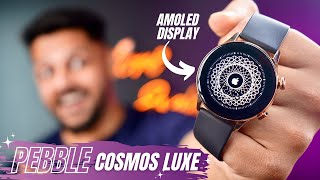 Pebble Cosmos Luxe Unboxing & Review || Best Amoled Watch in Budget🔥