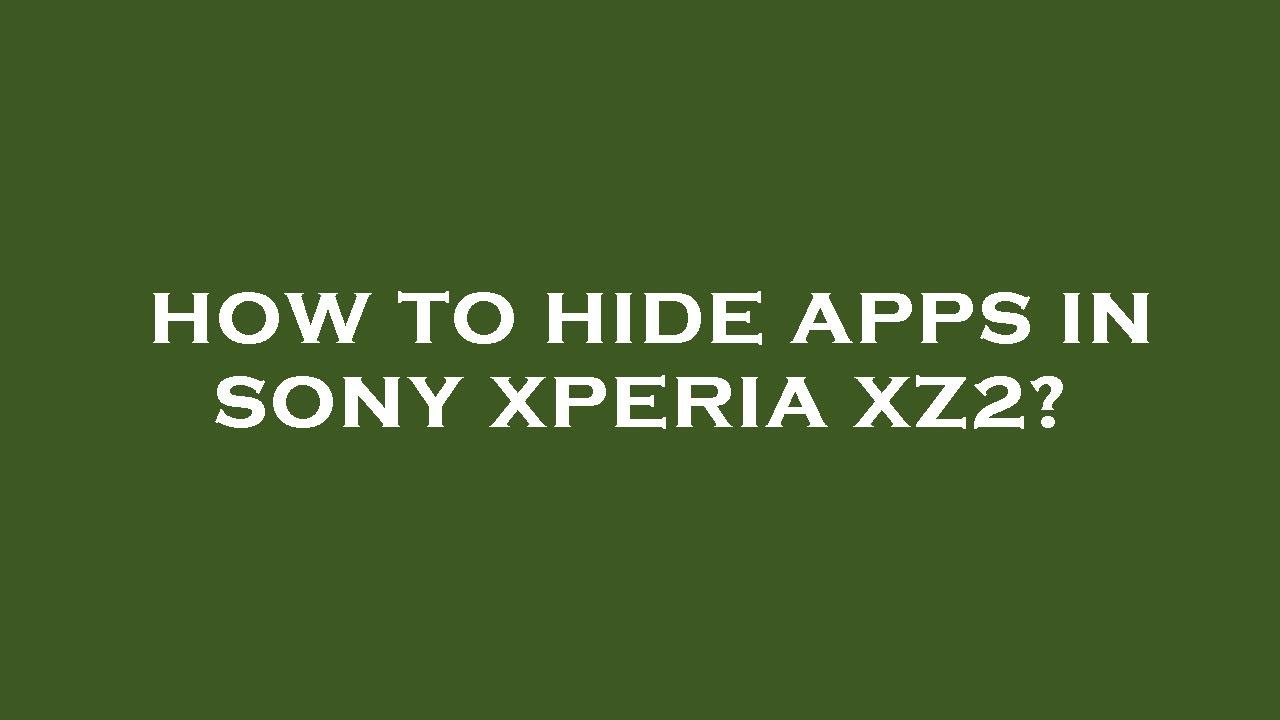How to hide apps in sony xperia xz2? - YouTube