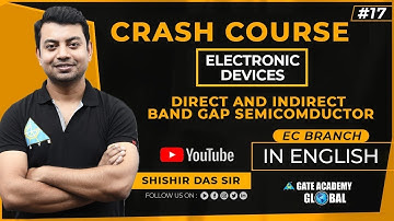 #17 | DIRECT & INDIRECT BAND GAP SEMICONDUCTOR | EDC | FREE CRASH COURSE by Shishir Das Sir | EC