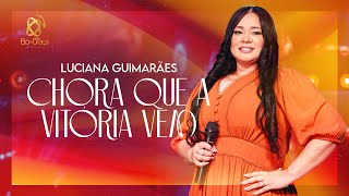 Luciana Guimarães - Chora que a Vitória Vem (Clipe Oficial)