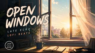 Open Windows 🌿 Fresh Morning LoFi | Late Echo