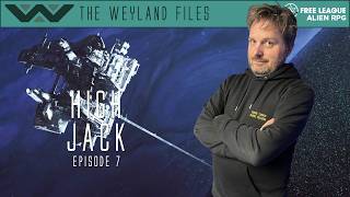 Alien RPG | High Jack Episode 7 (Weyland Files)