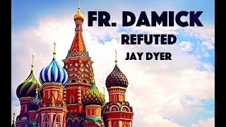 Fr. Andrew Stephen Damick Refuted - Jay Dyer