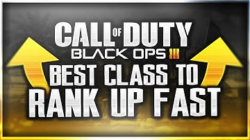 LEVEL UP QUICK! "BEST CLASS" Setup to "PRESTIGE FAST" (Black ops 3 Class Setup)