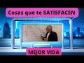 Cosas que TE SATISFACEN y te hacen una MEJOR VIDA