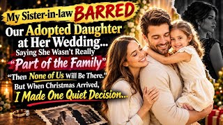 My Sister-in-Law Rejected Our Adopted Daughter—By Christmas, Her Family Came Begging