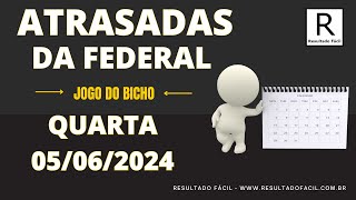 ATRASADAS DA FEDERAL, ESTATÍSTICAS PARA LOTERIA FEDERAL 05/06/2024 - Jogo do Bicho - Resultado Fácil