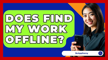 Does Find My Work Offline? - Be App Savvy