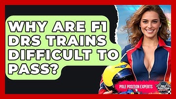 Why Are F1 DRS Trains Difficult To Pass? - Pole Position Experts