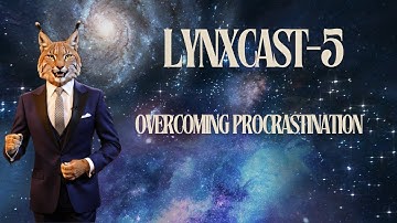 How to Overcome Procrastination: Simple Tips to Get Things Done (LYNXCAST 5)