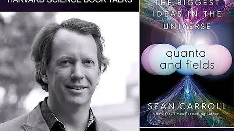Sean Carroll, "Quanta and Fields: The Biggest Ideas in the Universe"
