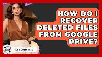 How Do I Recover Deleted Files From Google Drive? - Admin Career Guide