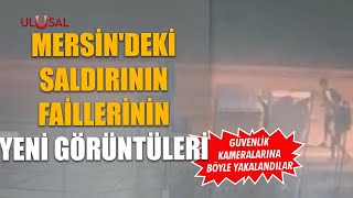 Mersin'deki saldırının faillerinden yeni görüntüler