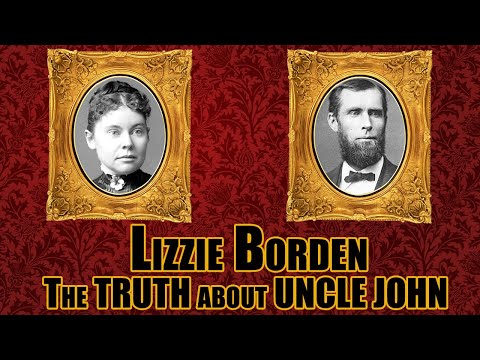 LIZZIE BORDEN THE TRUTH about Uncle John