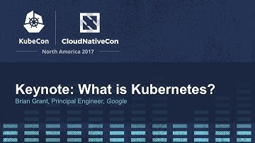 Keynote: What is Kubernetes? - Brian Grant, Principal Engineer, Google