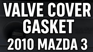 How to Replace Valve Cover Gasket – 2010 Mazda 3 (Step-by-Step)