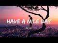 Have a nice day - Chill Vibes