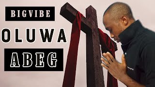 Oluwa Abeg by Bigvibe