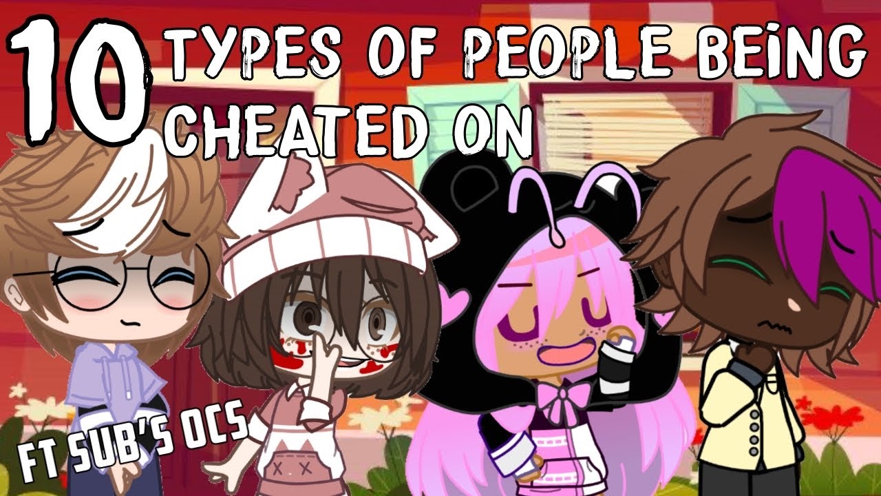 10 Types Of People Being Cheated On|Ft Subscribers Ocs|Gacha Club
