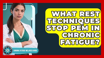 What Rest Techniques Stop PEM In Chronic Fatigue? - Chronic Fatigue Wellness Guide