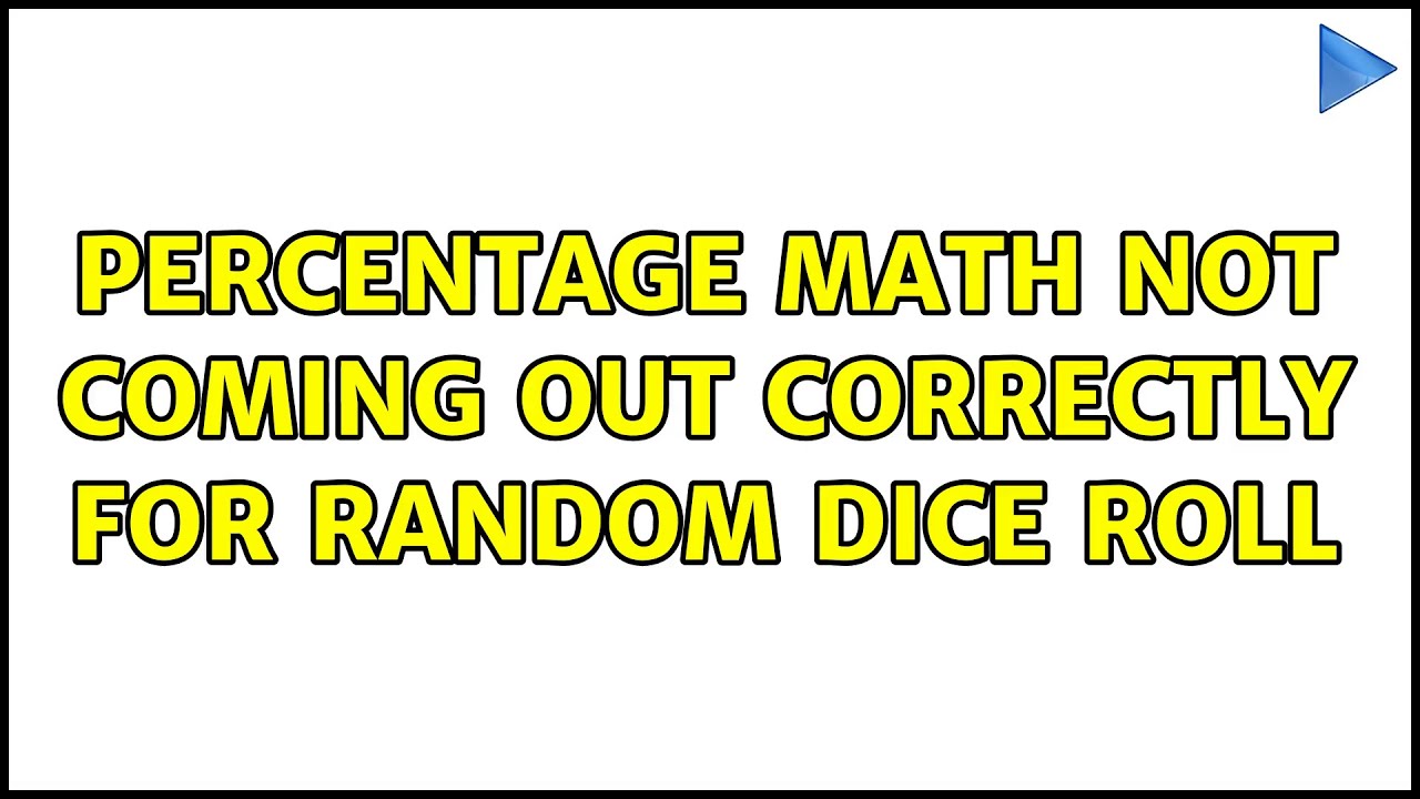 Percentage math not coming out correctly for random dice roll (2