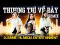 DJ UNNIE - MỘT SIÊU PHẨM MIỀN TÂY CỰC CHÁY 🙌THƯƠNG THÌ VỀ ĐÂY REMIX | HUỲNH LÊ ARTIST