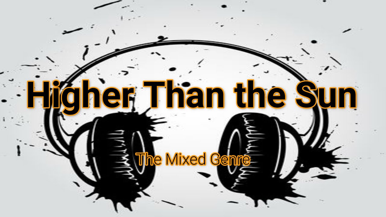 Higher Than the Sun (by The Mixed Genre) - YouTube