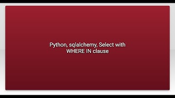 Python, sqlalchemy, Select with WHERE IN clause