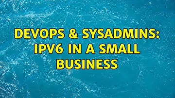 DevOps & SysAdmins: IPv6 in a Small Business (2 Solutions!!)