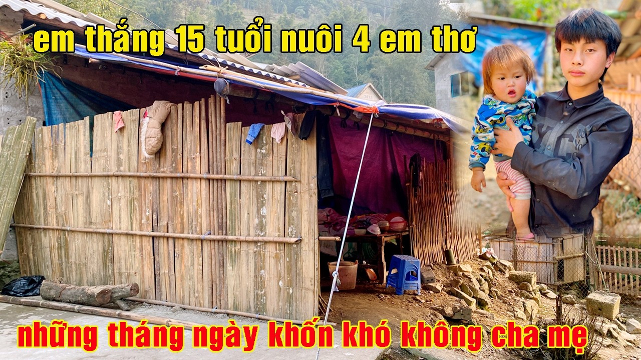 EM THẮNG 15 TUỔI NUÔI 4 EM THƠ NHỮNG THÁNG NGÀY KHỐN KHÓ KHÔNG CHA MẸ