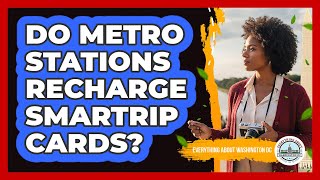 Do Metro Stations Recharge SmarTrip Cards?