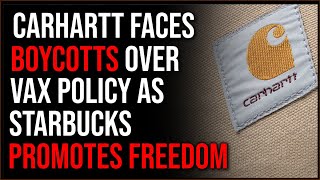Carhartt Faces Calls For BOYCOTT Over Their Vax Mandate, Starbucks Says NO, Defends Freedom