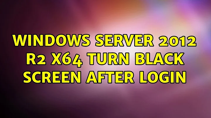 Windows server 2012 r2 x64 turn black screen after login