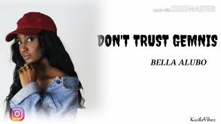 Bella Alubo - Dont Trust Geminis (Lyrics)
