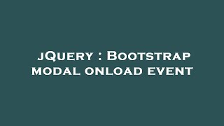 jQuery : Bootstrap modal onload event