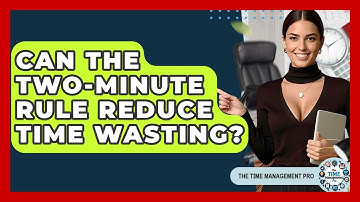 Can The Two-minute Rule Reduce Time Wasting? - The Time Management Pro