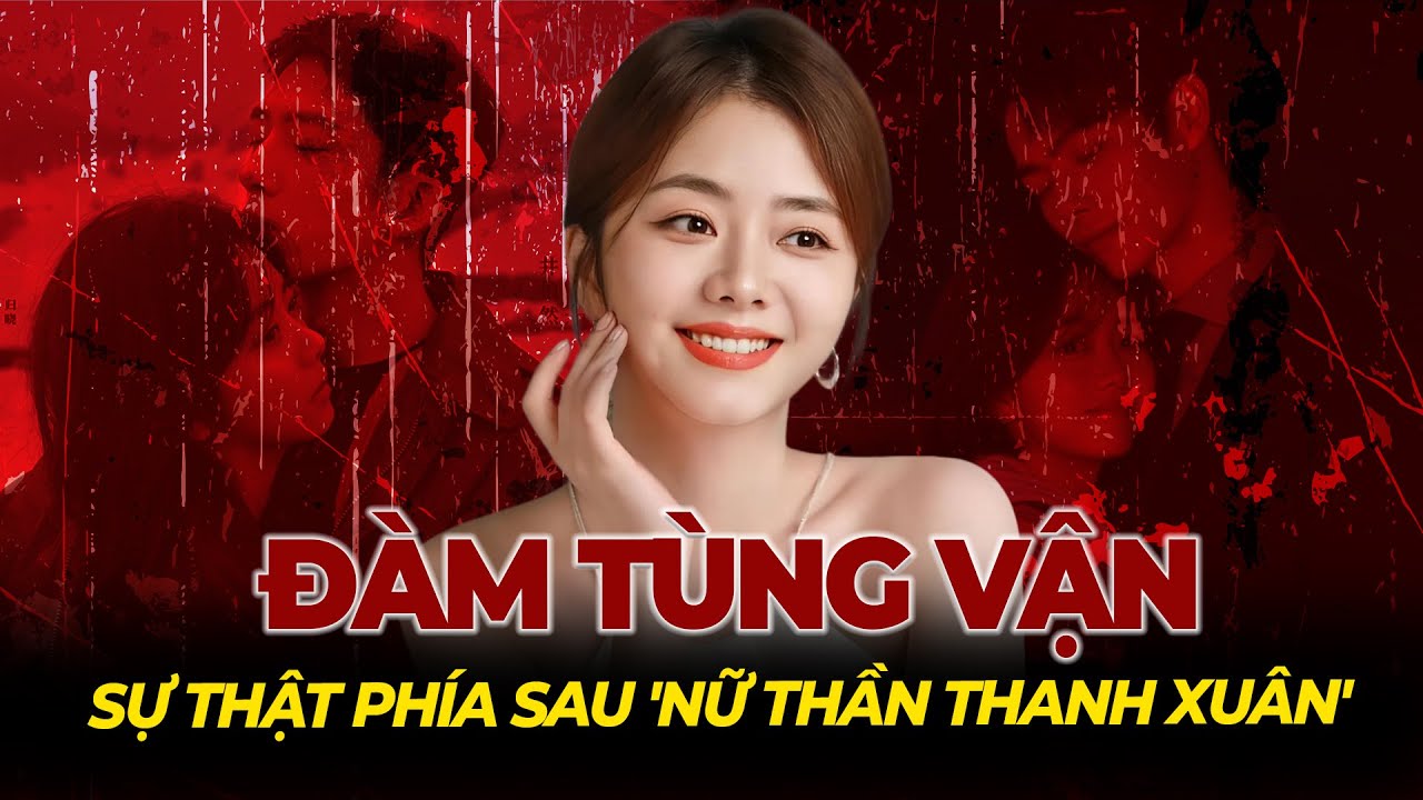 Đàm Tùng Vận: Sự thật phía sau Nữ thần thanh xuân của Trung Quốc | Tệp Tin Mật
