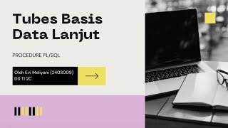 TUBES BASIS DATA LANJUT - PROCEDURE PL/SQL oleh Evi Meliyani (2403009)