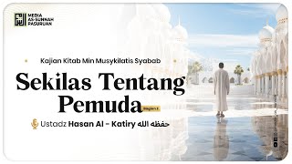 🔴[ LIVE ] SEKILAS TENTANG PEMUDA BAGIAN 2 | Ustadz Hasan Al Katiry