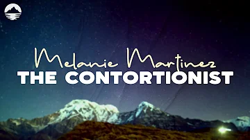 Melanie Martinez - THE CONTORTIONIST | Lyrics