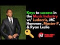 Keys to success in the  Music Industry w/ Ludacris, MC Hammer, Master P, & Ryan Leslie