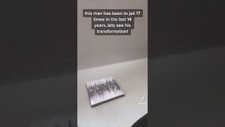 man who’s been to jail 17 times in the last 14 year transformation